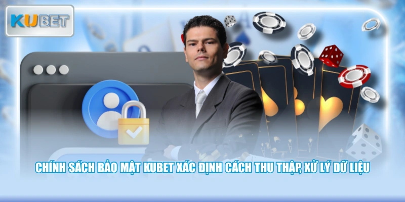 Chính sách bảo mật KUBET xác định cách thu thập, xử lý dữ liệu