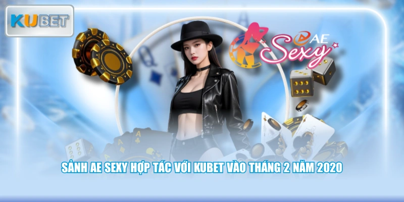 Sảnh AE Sexy hợp tác với KUBET vào tháng 2 năm 2020