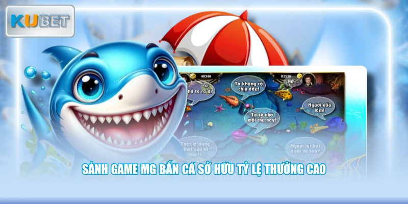Sảnh game MG bắn cá sở hữu tỷ lệ thưởng cao