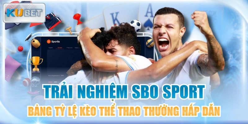 Trải Nghiệm SBO Sport Bảng Tỷ Lệ Kèo Thể Thao Thưởng Hấp Dẫn